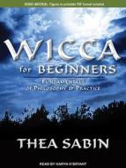 Wicca for Beginners: Fundamentals of Philosophy & Practice di Thea Sabin edito da Tantor Audio