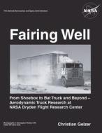 Fairing Well: Aerodynamic Truck Research at NASA's Dryden Flight Research Center di Christian Gelzer, National Aeronautics and Administration edito da Createspace
