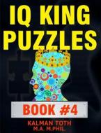 IQ King Puzzles: Book #4 di Kalman Toth M. a. M. Phil edito da Createspace