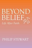 Beyond Belief di Philip Stewart edito da Xlibris