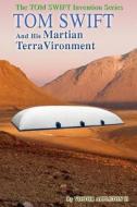Tom Swift and His Martian Terravironment di Victor Appleton II, Thomas Hudson edito da Createspace