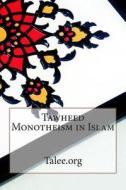 Tawheed Monotheism in Islam di Talee Org edito da Createspace