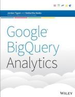 Google Bigquery Analytics di Jordan Tigani edito da Createspace