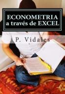 Econometria a Traves de Excel di P. Vidales edito da Createspace