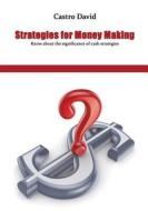 Strategies for Money Making: Know about the Significance of Cash Strategies di Castro David edito da Createspace