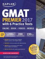 GMAT Premier 2017 with 6 Practice Tests: Online + Book + Videos + Mobile di Kaplan Test Prep edito da KAPLAN BUSINESS
