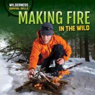 Making Fire in the Wild di Louella Bath edito da PowerKids Press