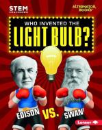 Who Invented the Light Bulb?: Edison vs. Swan di Susan E. Hamen edito da LERNER PUBN