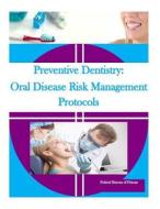 Preventive Dentistry: Oral Disease Risk Management Protocols di Federal Bureau of Prisons edito da Createspace