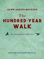 The Hundred-Year Walk: An Armenian Odyssey di Dawn Anahid Mackeen edito da Tantor Audio