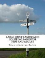 Large Print Landscapes Coloring Pages for Kids and Adults: Coloring Book with 25 Coloring Sheets di Star Coloring Books edito da Createspace