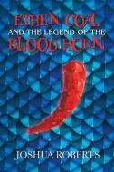 Ethen Coal and the Legend of the Blood Horn di Joshua Roberts edito da iUniverse