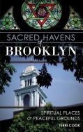 Sacred Havens of Brooklyn: Spiritual Places and Peaceful Grounds di Terri Cook edito da HISTORY PR
