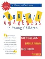 Phonemic Awareness in Young Children: A Classroom Curriculum di Marilyn Adams, Barbara Foorman, Ingvar Lundberg edito da BROOKES PUB
