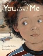 You and Me di Rebecca Kai Dotlich edito da Creative Editions