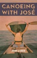 Canoeing with Jose di Jon Lurie edito da MILKWEED ED