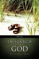 In Search of God - Growing in Him Book1 di Robert A. Hanson edito da XULON PR