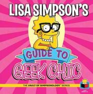 Lisa Simpson's Guide to Geek Chic di Matt Groening edito da Insight Editions