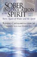 Sober Intoxication of the Spirit Part Two: Born Again of Water and the Spirit di Raniero Cantalamessa edito da SERVANT BOOKS