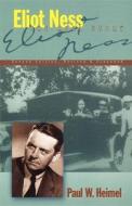 Eliot Ness: The Real Story di Paul W. Heimel edito da TURNER