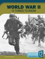 World War II: 12 Things to Know di Patricia Hutchison edito da RIVERSTREAM PUB