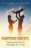Pampering Parents: Empowering Parents One Baby at a Time di Victoria Bidlack edito da LITFIRE PUB LLC