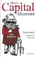 Marx's Capital Illustrated: An Illustrated Introduction di David Smith edito da HAYMARKET BOOKS