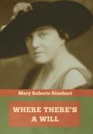 Where There's A Will di Mary Roberts Rinehart edito da Indoeuropeanpublishing.com