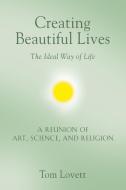 Creating Beautiful Lives di Tom Lovett edito da Booklocker.com, Inc.