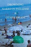 Drowning Naked in Paradise & Other Essays di David Bakish edito da Newman Springs Publishing, Inc.
