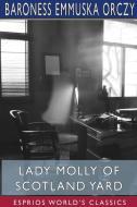 Lady Molly Of Scotland Yard (esprios Classics) di Baroness Emmuska Orczy edito da Blurb