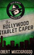The Hollywood Starlet Caper (dick Dewitt Mysteries Book 2) di Muccigrosso Robert Muccigrosso edito da Blurb