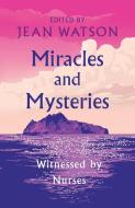 Miracles and Mysteries: Witnessed by Nurses di Jean Watson edito da BLUE DOT KIDS PR