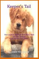 Keeper's Tail: How a Golden Retriever, Born Blind, Finds Her Way Through Life and Into Your Heart! di Jamie a. Pederson edito da LIGHTNING SOURCE INC