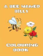 A Bee Named Billy - Colouring Book di Jacqueline Edwards edito da LIGHTNING SOURCE INC