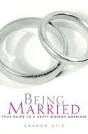 Being Married: Your Guide to a Happy Modern Marriage di Sharon Aris edito da Allen & Unwin Academic