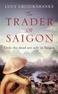 The Trader Of Saigon di Lucy Cruickshanks edito da Quercus Publishing
