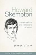 Howard Skempton: Conversations and Reflections on Music di Esther Cavett, Matthew Head edito da Boydell & Brewer Ltd