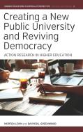 Creating a New Public University and Reviving Democracy di Morten Levin, Davydd J Greenwood edito da Berghahn Books