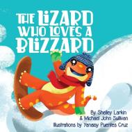 The Lizard Who Loves a Blizzard di Shelley Larkin, Michael Sullivan edito da Magic Everywhere Inc.