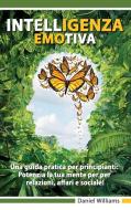 Intelligenza Emotiva - Una Guida Pratica Per Principianti di Williams Daniel Williams edito da Deni Benati