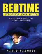 Bedtime Stories for Kids di Alice E. Teegarden edito da Alice E. Teegarden