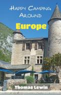 Happy Camping Around Europe di Thomas Lewin edito da Grosvenor House Publishing Limited