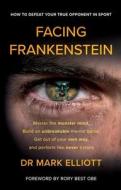 Facing Frankenstein di Mark Elliott edito da Troubador Publishing