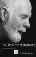 The Simplicity of Dementia di Huub Buijssen edito da Jessica Kingsley Publishers