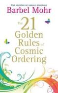 The 21 Golden Rules for Cosmic Ordering di Barbel Mohr edito da Hay House UK Ltd