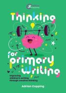 Thinking For Primary Writing di Adrian Copping edito da Critical Publishing Ltd