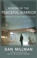 Wisdom of the Peaceful Warrior: A Companion to the Book That Changes Lives di Dan Millman edito da HJ KRAMER