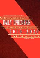 Astroamerica's Daily Ephemeris 2010-2020 Midnight edito da ASTROLOGY CLASSICS