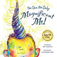 The One, The Only Magnificent Me di Dan Haseltine edito da Mackinac Island Press